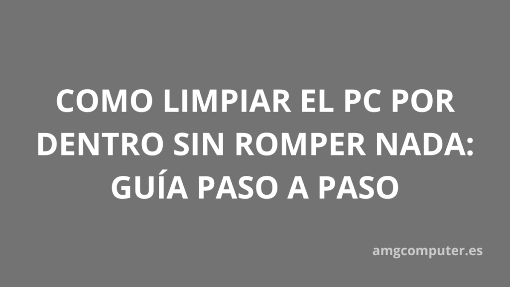 limpiar pc por dentro de forma fácil y sin romper nada