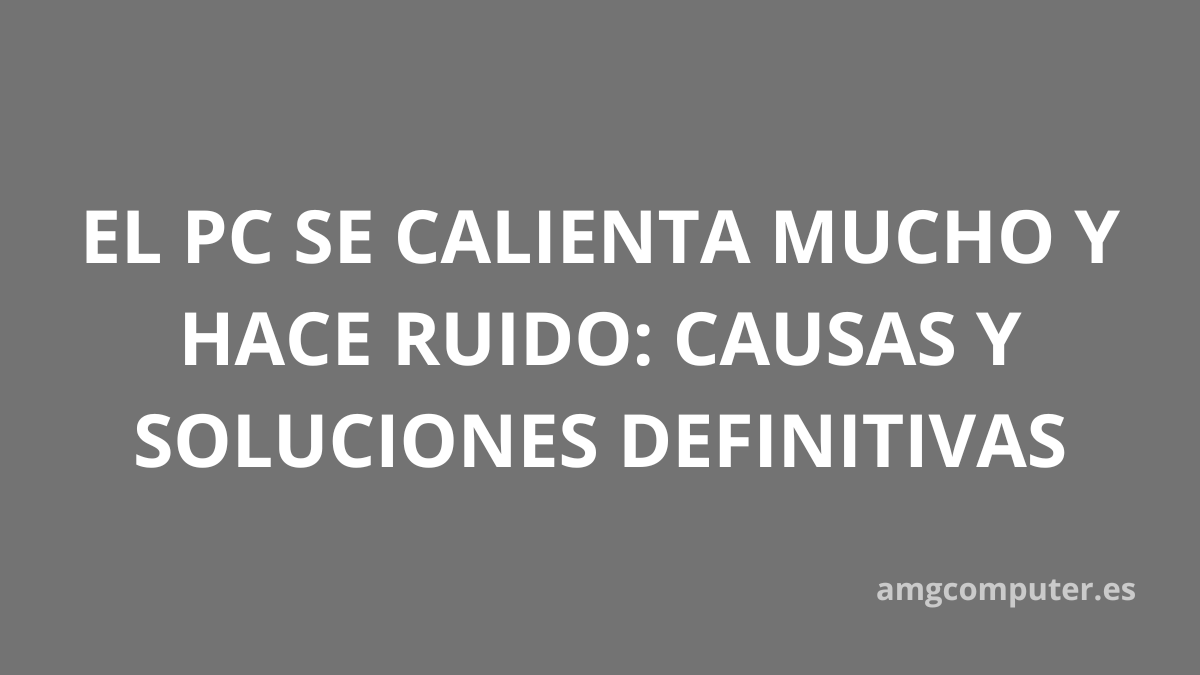 pc hace mucho ruido y a temperatura muy alta