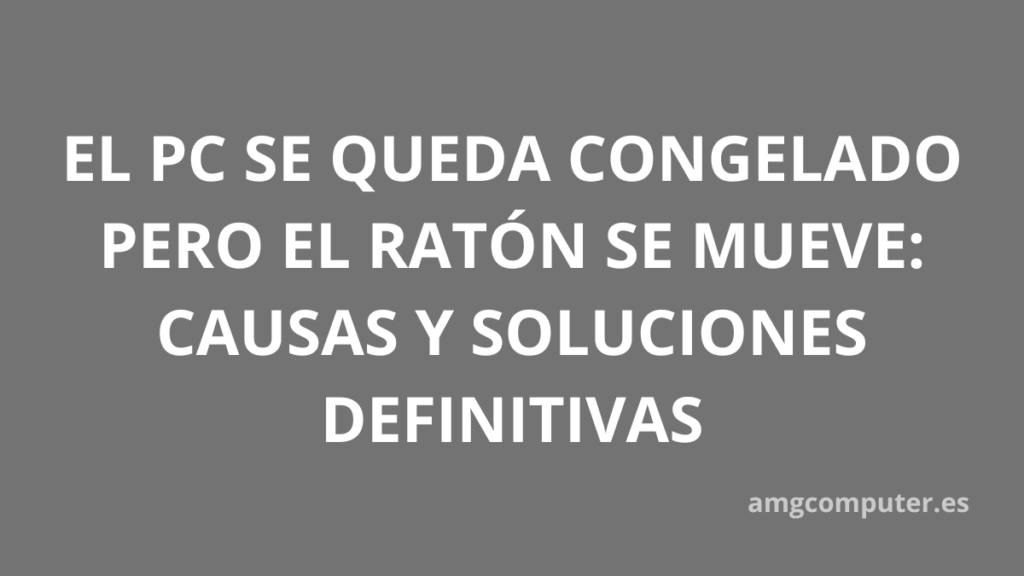 El PC se queda congelado pero el ratón funciona