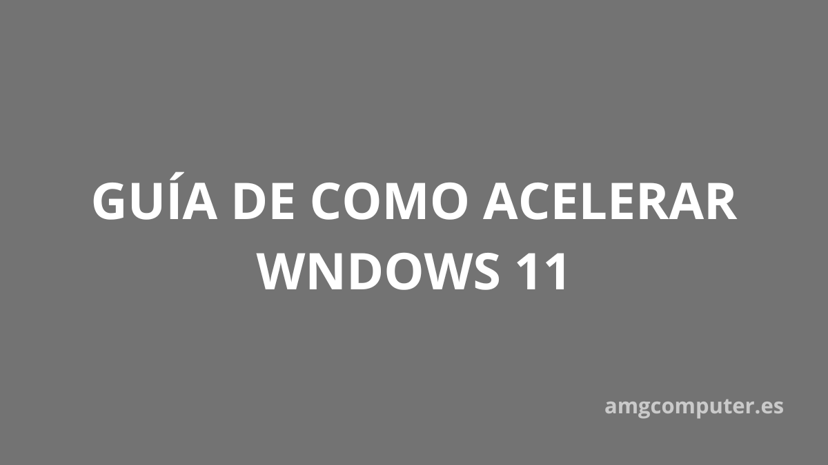 Acelera Windows 11 mediante esta guía de trucos y consejos y evita los errores más comunes