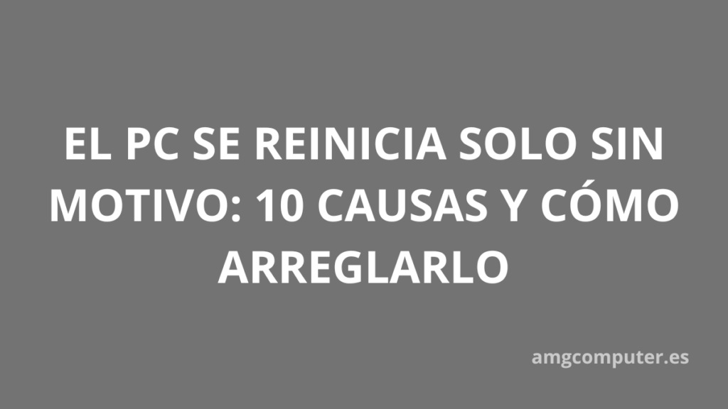 PC se reinicia solo, causas y soluciones