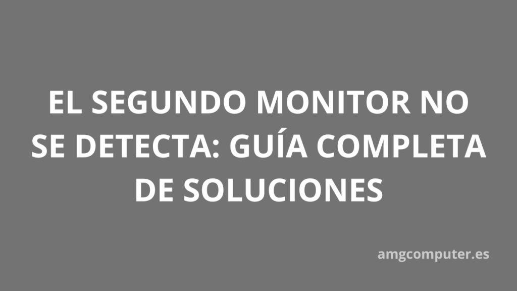 por qué Windows no detecta el segundo monitor