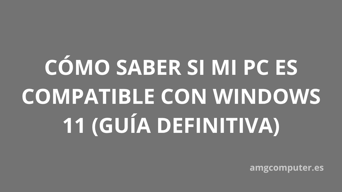como se si mi pc es compatible con Windows 11